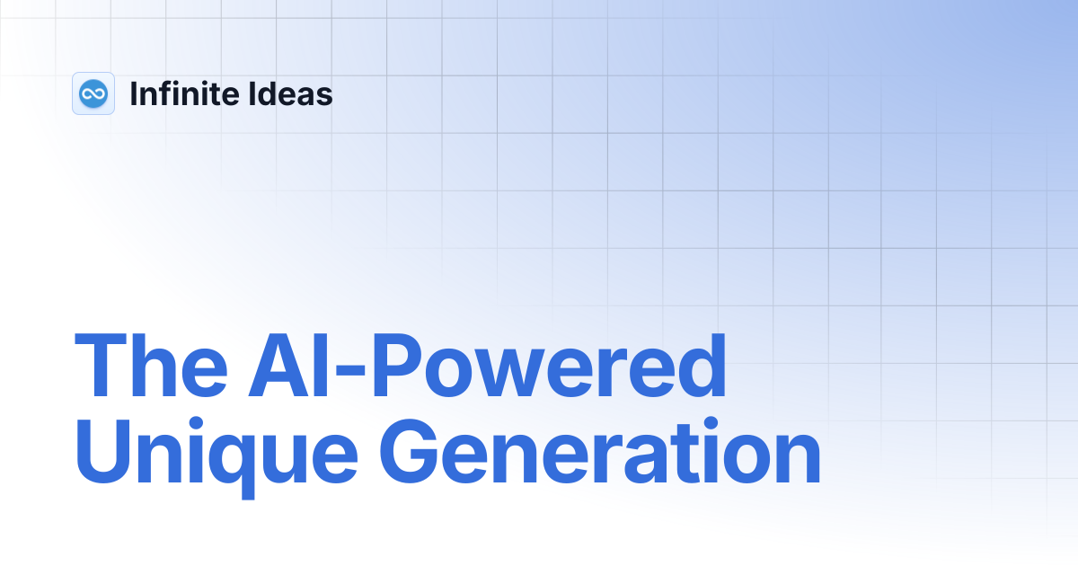 The AI-Powered Unique Generation | Infinite Ideas
